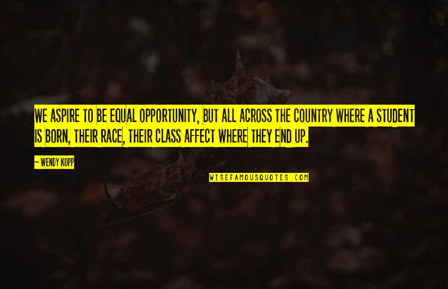 Born Equal Quotes By Wendy Kopp: We aspire to be equal opportunity, but all Born Equal Quotes By Wendy Kopp: We aspire to be equal opportunity, but all