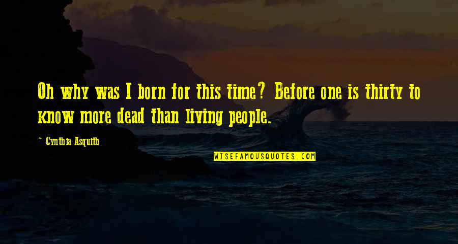 Born For This Quotes By Cynthia Asquith: Oh why was I born for this time? Born For This Quotes By Cynthia Asquith: Oh why was I born for this time?