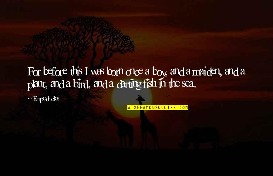 Born For This Quotes By Empedocles: For before this I was born once a Born For This Quotes By Empedocles: For before this I was born once a