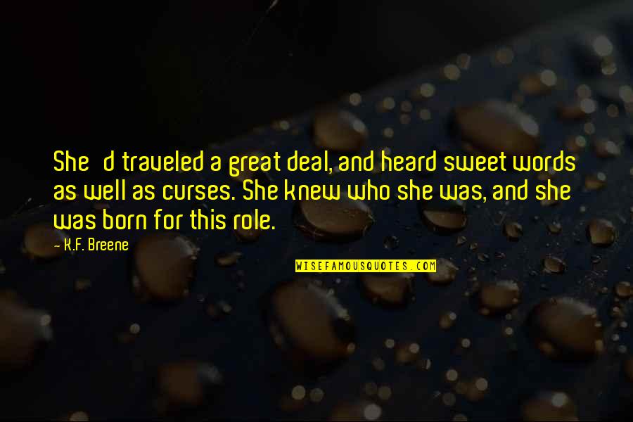 Born For This Quotes By K.F. Breene: She'd traveled a great deal, and heard sweet Born For This Quotes By K.F. Breene: She'd traveled a great deal, and heard sweet