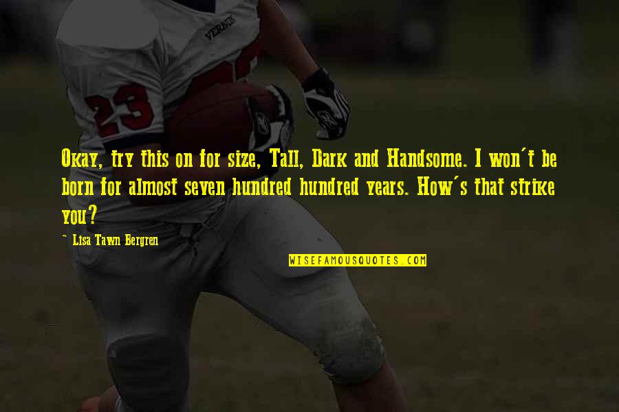Born For This Quotes By Lisa Tawn Bergren: Okay, try this on for size, Tall, Dark Born For This Quotes By Lisa Tawn Bergren: Okay, try this on for size, Tall, Dark