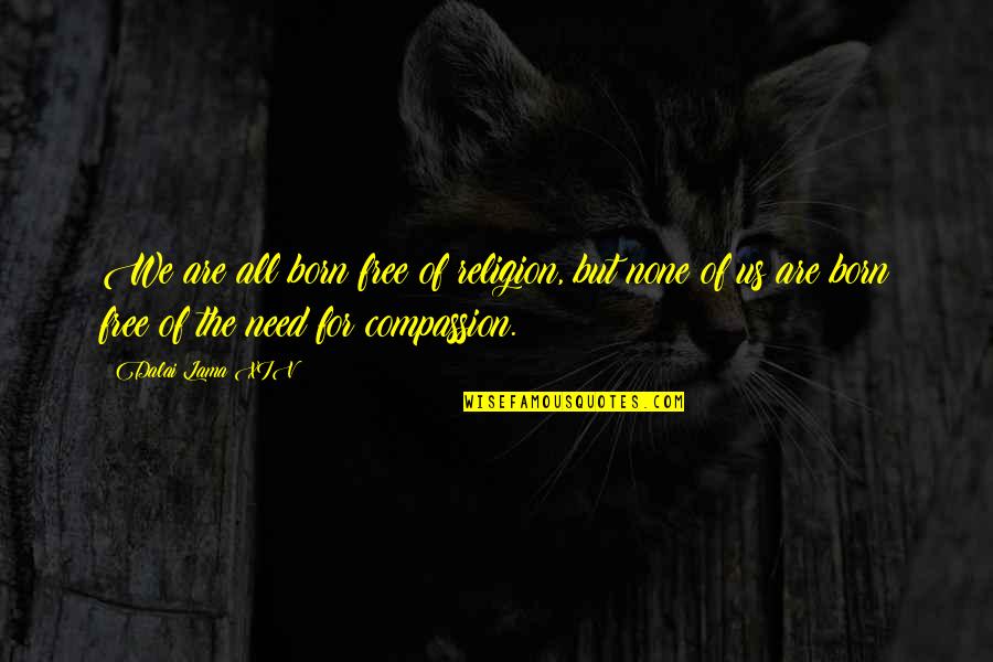 Born Free Quotes By Dalai Lama XIV: We are all born free of religion, but