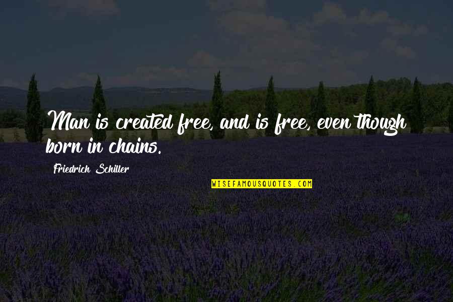 Born Free Quotes By Friedrich Schiller: Man is created free, and is free, even