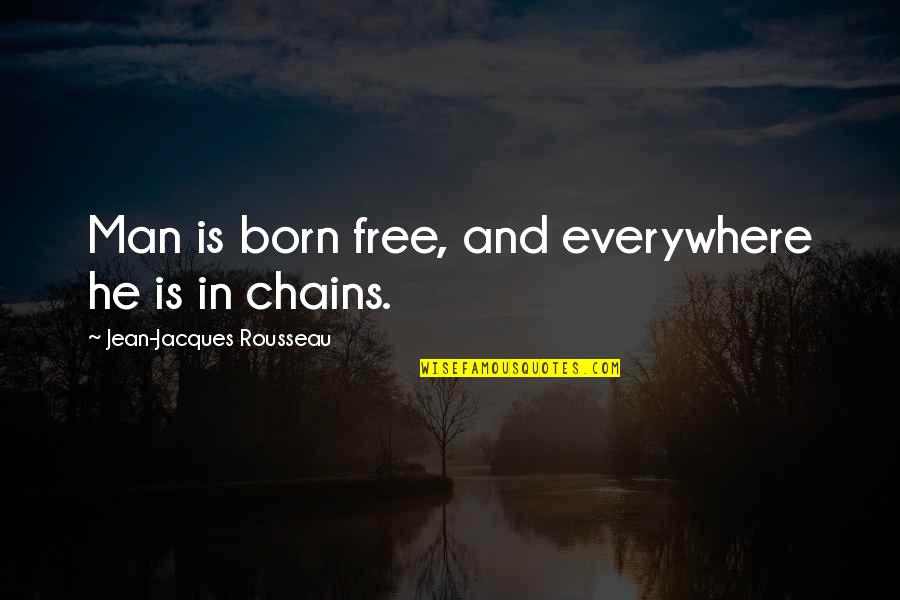 Born Free Quotes By Jean-Jacques Rousseau: Man is born free, and everywhere he is