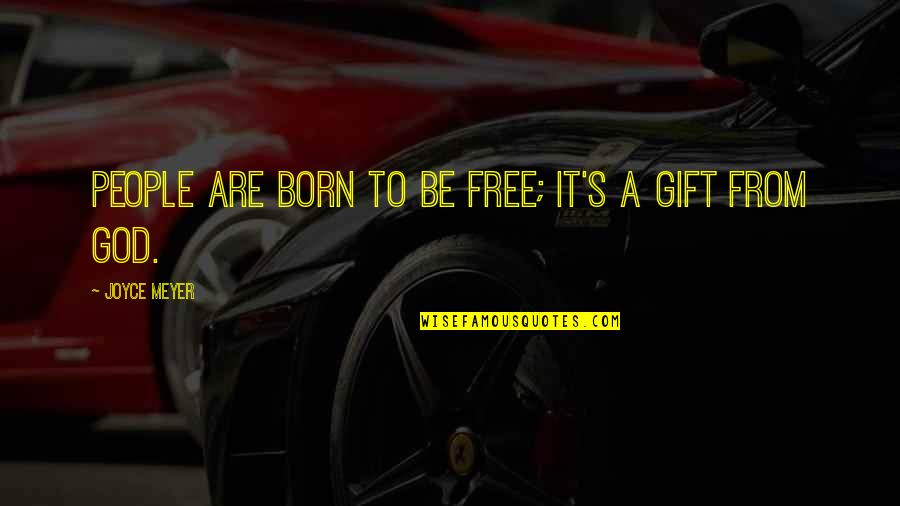 Born Free Quotes By Joyce Meyer: People are born to be free; it's a