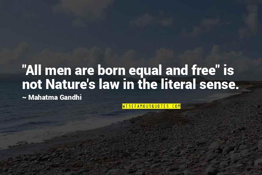 Born Free Quotes By Mahatma Gandhi: "All men are born equal and free" is