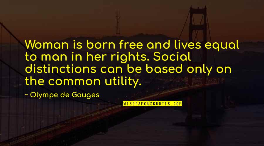 Born Free Quotes By Olympe De Gouges: Woman is born free and lives equal to