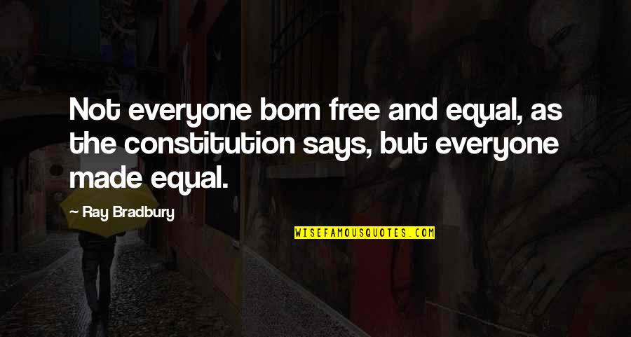 Born Free Quotes By Ray Bradbury: Not everyone born free and equal, as the