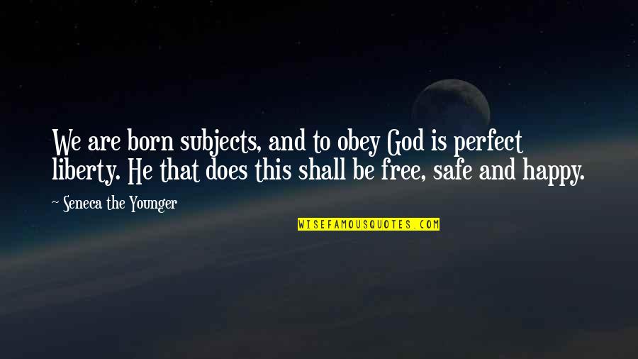 Born Free Quotes By Seneca The Younger: We are born subjects, and to obey God