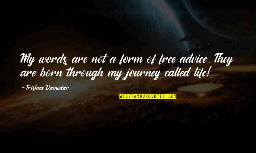 Born Free Quotes By Trishna Damodar: My words are not a form of free