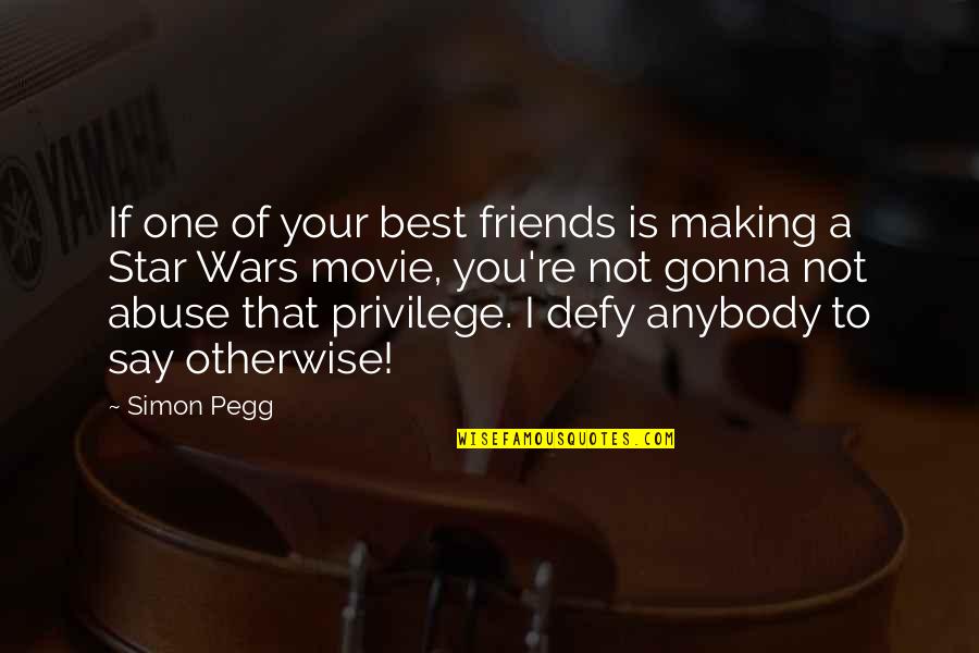 Born Great Quote Quotes By Simon Pegg: If one of your best friends is making