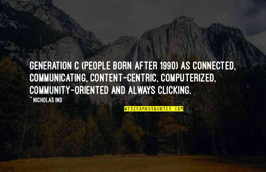 Born In 1990 Quotes By Nicholas Ind: Generation C (people born after 1990) as connected, Born In 1990 Quotes By Nicholas Ind: Generation C (people born after 1990) as connected,