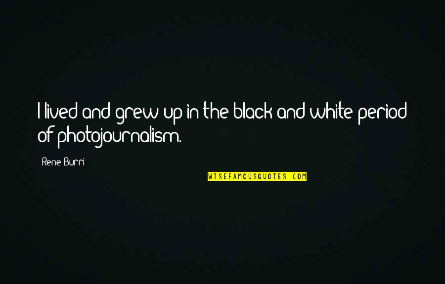 Born In April Funny Quotes By Rene Burri: I lived and grew up in the black