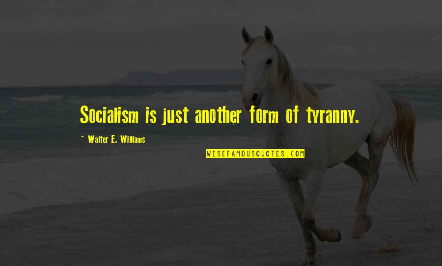Born In April Funny Quotes By Walter E. Williams: Socialism is just another form of tyranny.