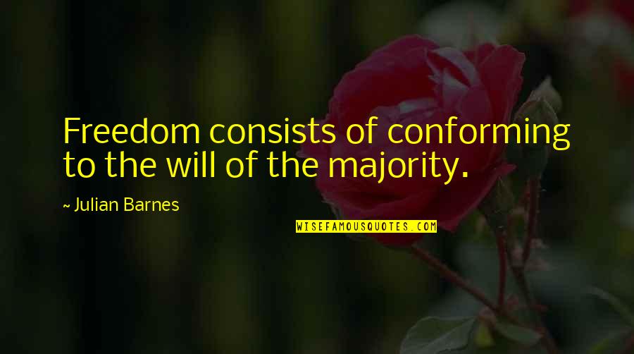 Born In April Month Quotes By Julian Barnes: Freedom consists of conforming to the will of
