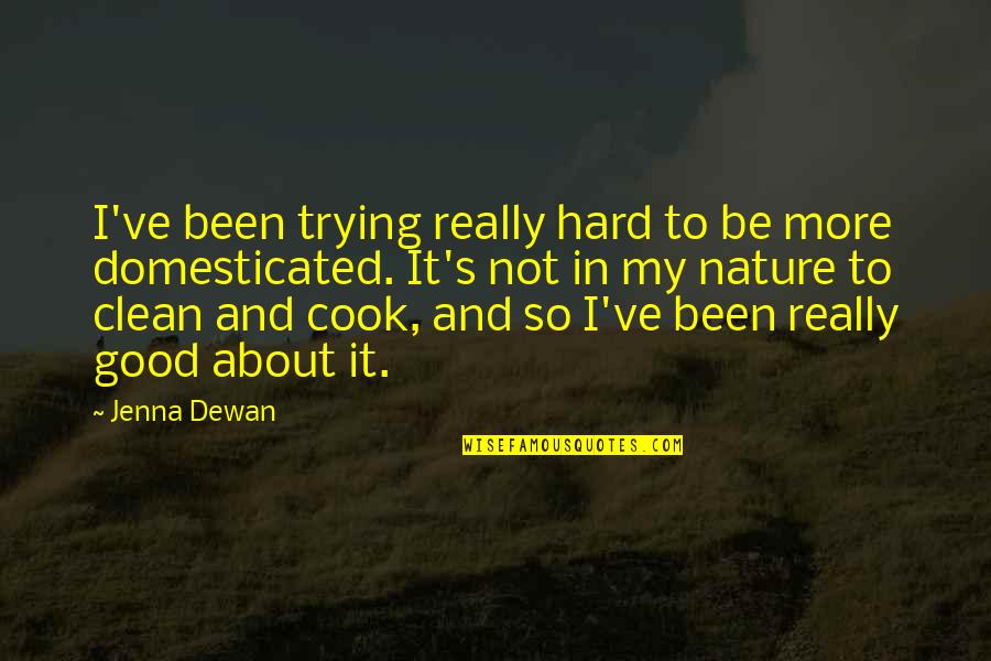 Born In June Quotes By Jenna Dewan: I've been trying really hard to be more Born In June Quotes By Jenna Dewan: I've been trying really hard to be more