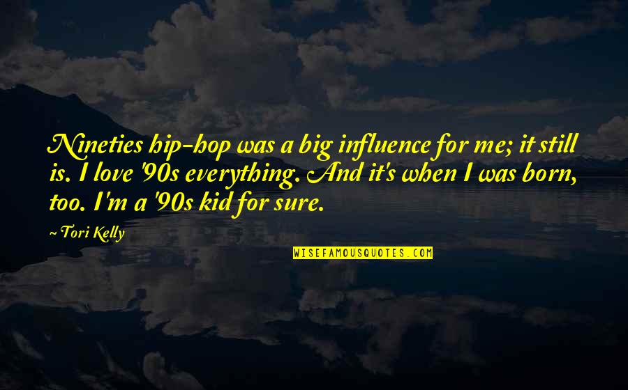 Born In The 90s Quotes By Tori Kelly: Nineties hip-hop was a big influence for me;
