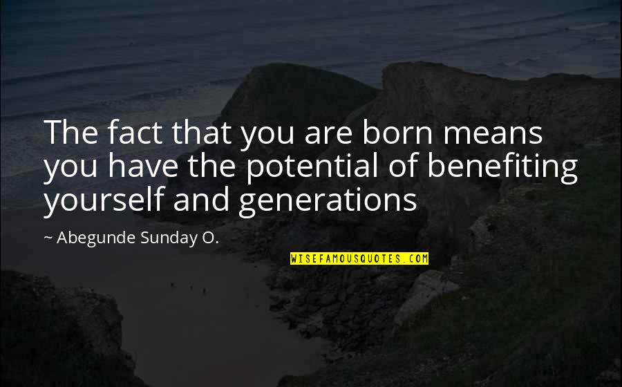 Born Into Greatness Quotes By Abegunde Sunday O.: The fact that you are born means you