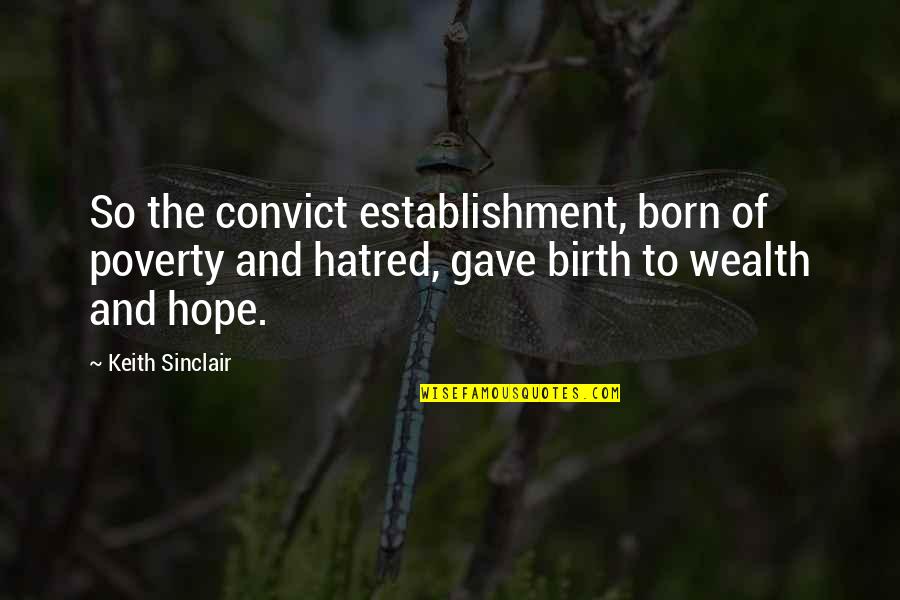 Born Into Wealth Quotes By Keith Sinclair: So the convict establishment, born of poverty and