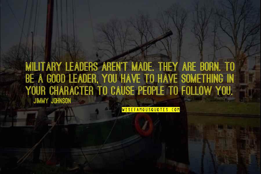 Born Leaders Quotes By Jimmy Johnson: Military leaders aren't made. They are born. To