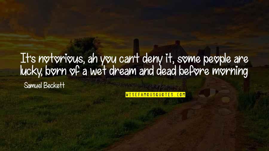 Born Lucky Quotes By Samuel Beckett: It's notorious, ah you can't deny it, some