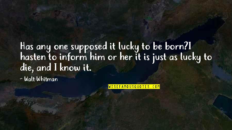 Born Lucky Quotes By Walt Whitman: Has any one supposed it lucky to be