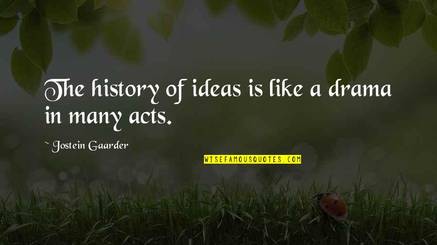 Born Of Defiance Quotes By Jostein Gaarder: The history of ideas is like a drama