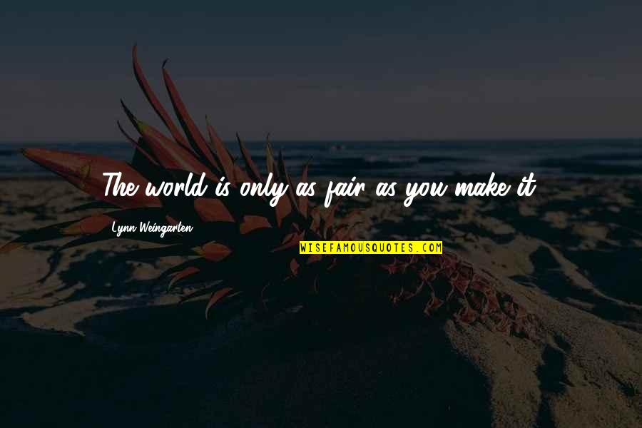 Born Of Osiris Quotes By Lynn Weingarten: The world is only as fair as you