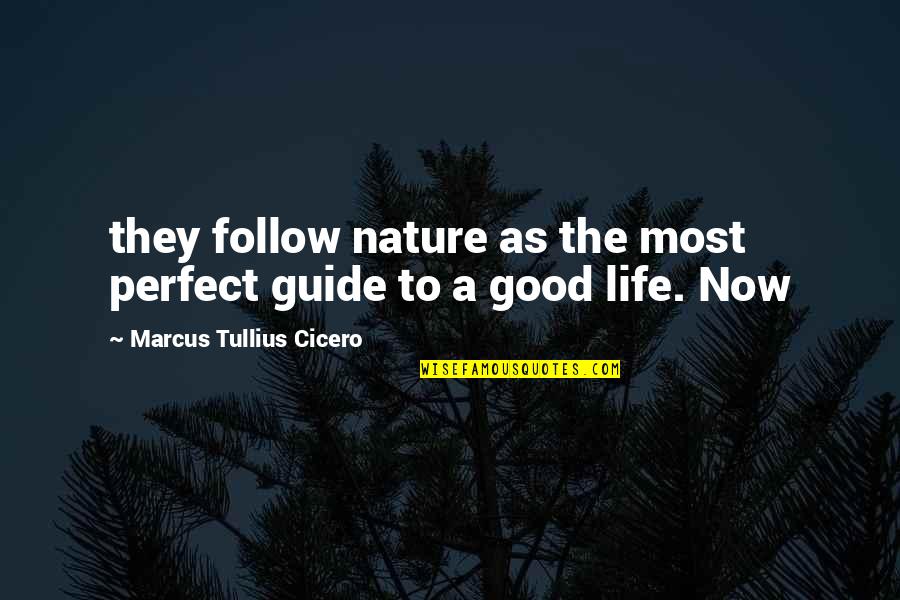Born Of Osiris Quotes By Marcus Tullius Cicero: they follow nature as the most perfect guide
