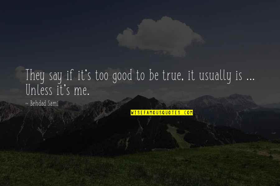 Born Of Silence Quotes By Behdad Sami: They say if it's too good to be