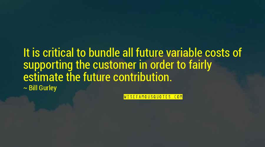 Born Of Silence Quotes By Bill Gurley: It is critical to bundle all future variable