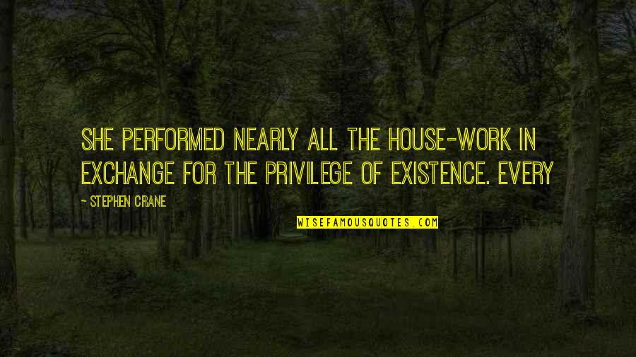 Born Of Silence Quotes By Stephen Crane: She performed nearly all the house-work in exchange Born Of Silence Quotes By Stephen Crane: She performed nearly all the house-work in exchange
