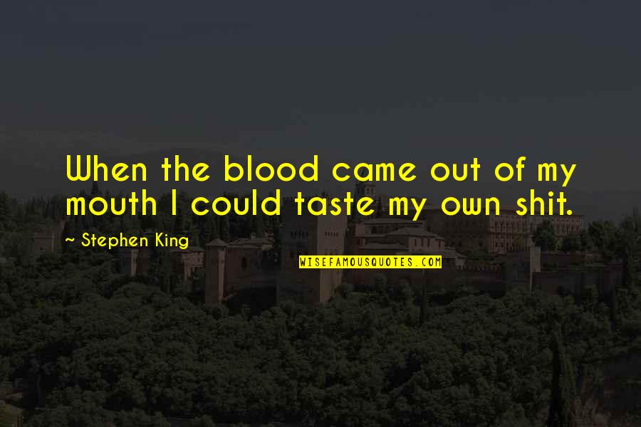 Born On 16 April Quotes By Stephen King: When the blood came out of my mouth