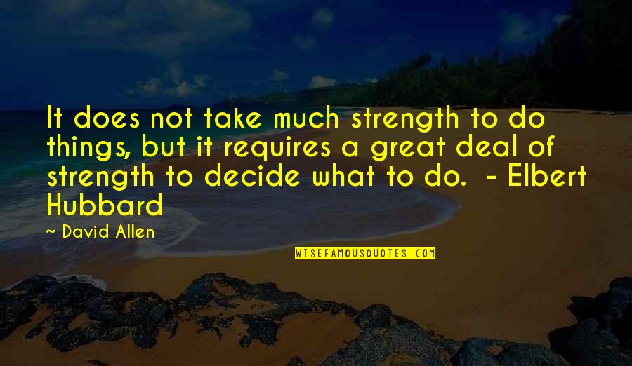 Born On The Fourth Of July Movie Quotes By David Allen: It does not take much strength to do Born On The Fourth Of July Movie Quotes By David Allen: It does not take much strength to do