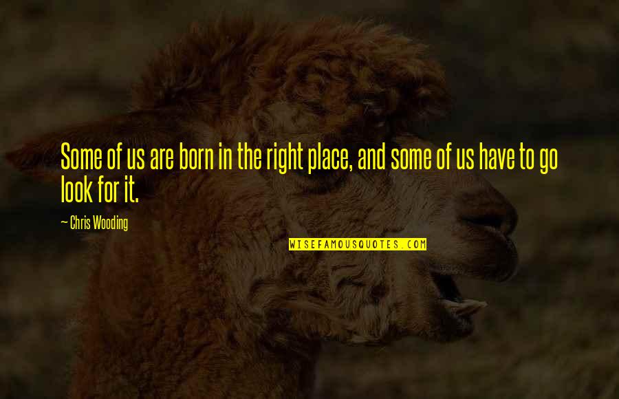 Born Place Quotes By Chris Wooding: Some of us are born in the right