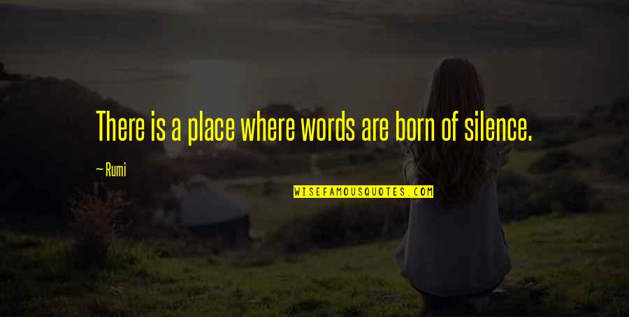 Born Place Quotes By Rumi: There is a place where words are born