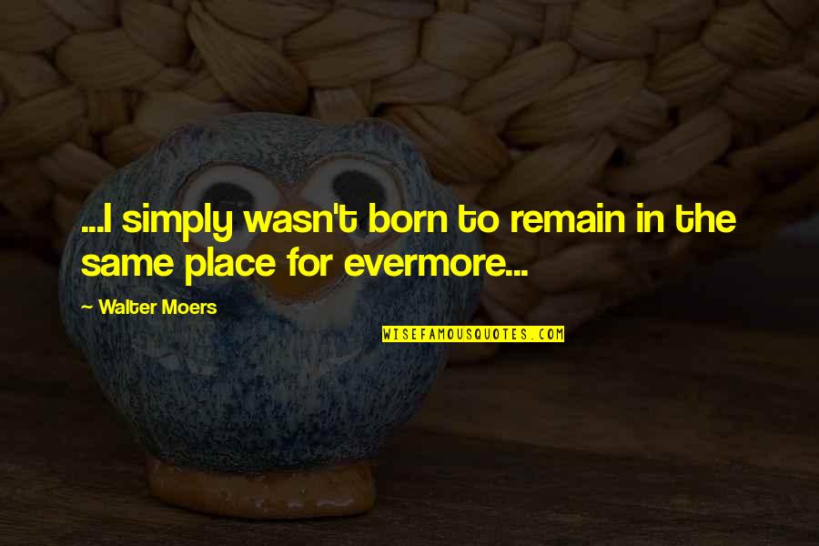 Born Place Quotes By Walter Moers: ...I simply wasn't born to remain in the