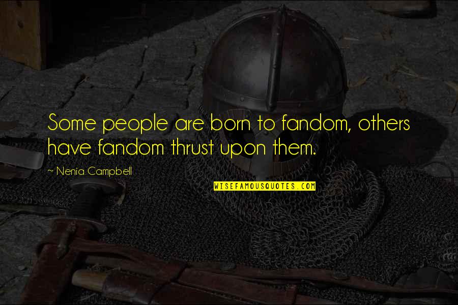 Born Quotes And Quotes By Nenia Campbell: Some people are born to fandom, others have