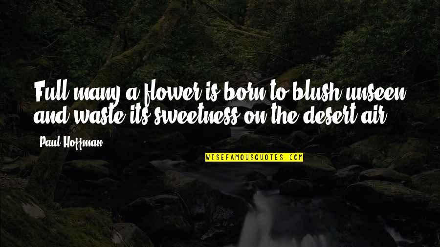 Born Quotes By Paul Hoffman: Full many a flower is born to blush