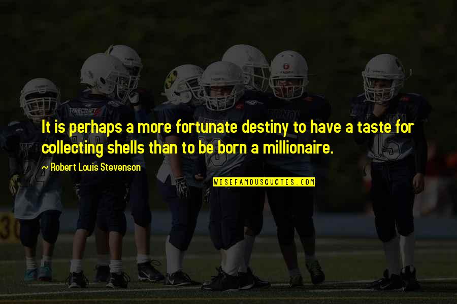 Born Quotes By Robert Louis Stevenson: It is perhaps a more fortunate destiny to