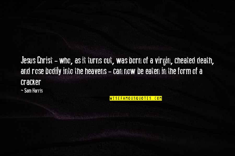 Born Quotes By Sam Harris: Jesus Christ - who, as it turns out,