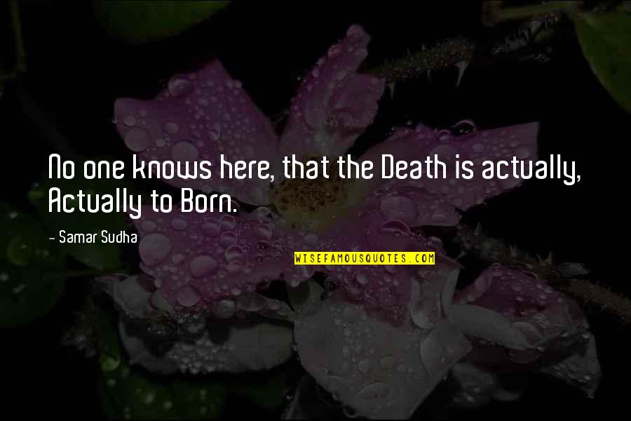 Born Quotes By Samar Sudha: No one knows here, that the Death is