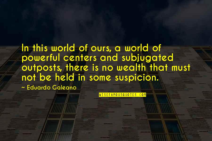 Born Ready Quotes By Eduardo Galeano: In this world of ours, a world of