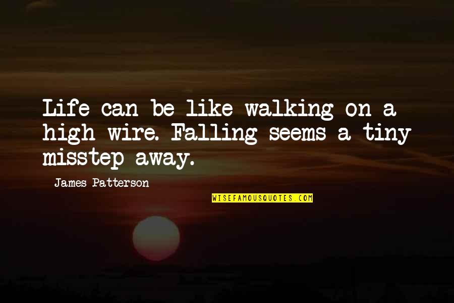 Born Ready Quotes By James Patterson: Life can be like walking on a high