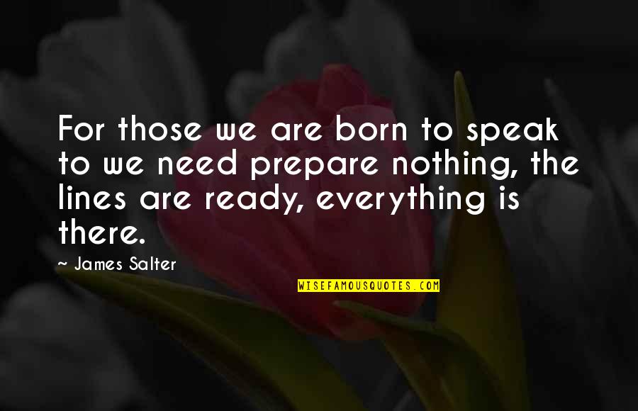 Born Ready Quotes By James Salter: For those we are born to speak to