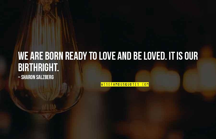 Born Ready Quotes By Sharon Salzberg: We are born ready to love and be