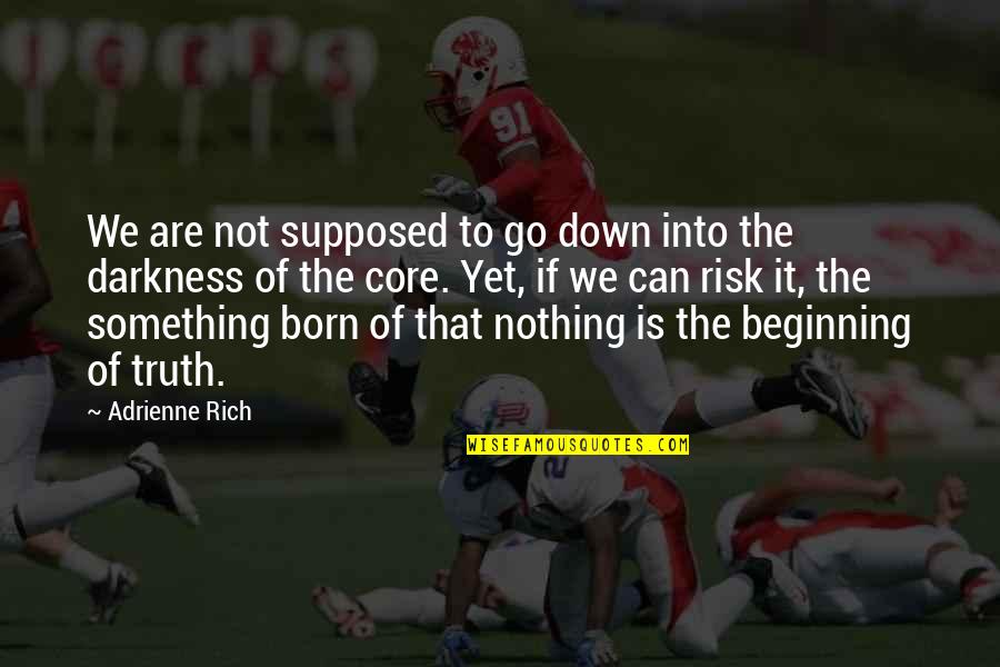 Born Rich Quotes By Adrienne Rich: We are not supposed to go down into