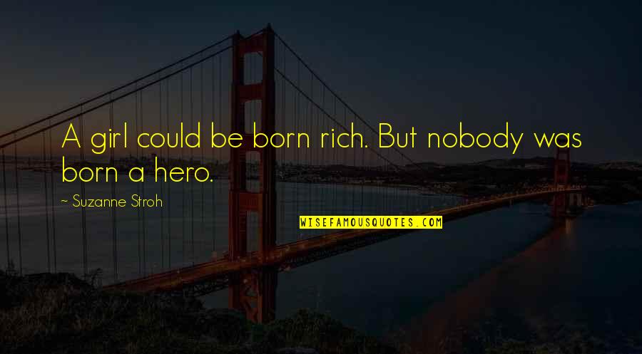 Born Rich Quotes By Suzanne Stroh: A girl could be born rich. But nobody