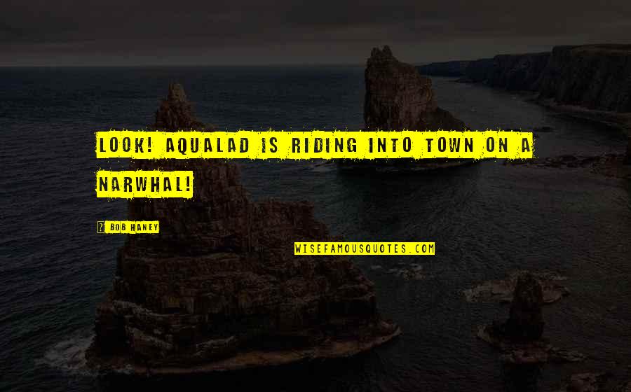 Born Standing Up Quotes By Bob Haney: Look! Aqualad is riding into town on a Born Standing Up Quotes By Bob Haney: Look! Aqualad is riding into town on a