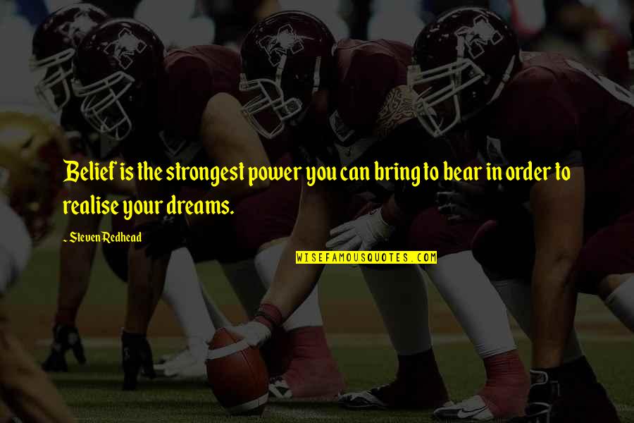 Born Standing Up Quotes By Steven Redhead: Belief is the strongest power you can bring Born Standing Up Quotes By Steven Redhead: Belief is the strongest power you can bring